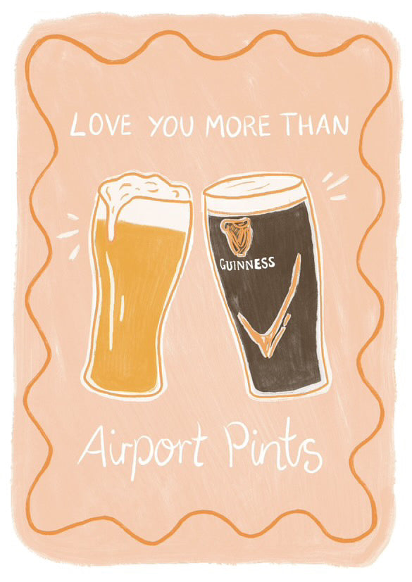 Love You More Than Airport Pints A4 Print