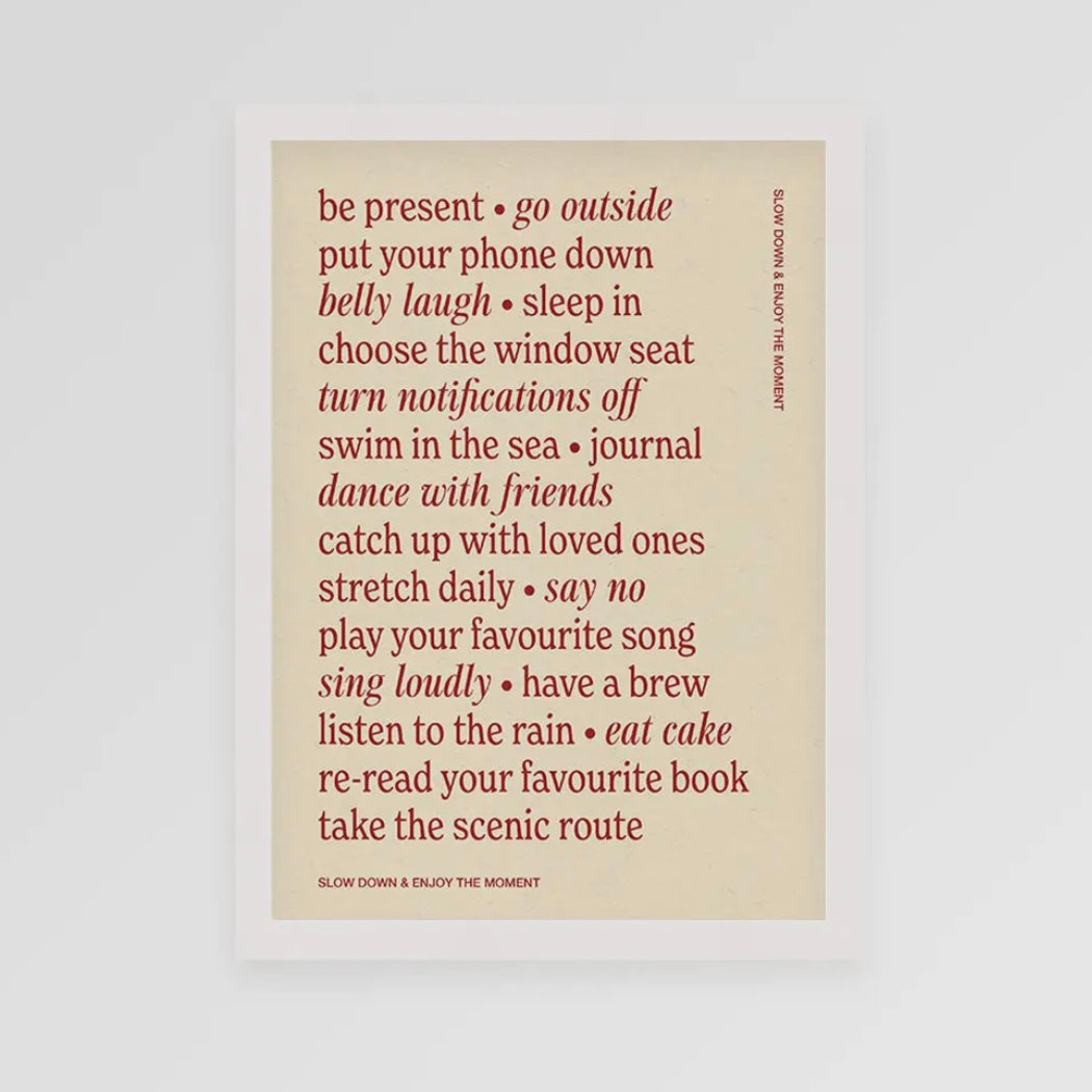 ‘Slow Down And Enjoy The Moment’ A4 Print