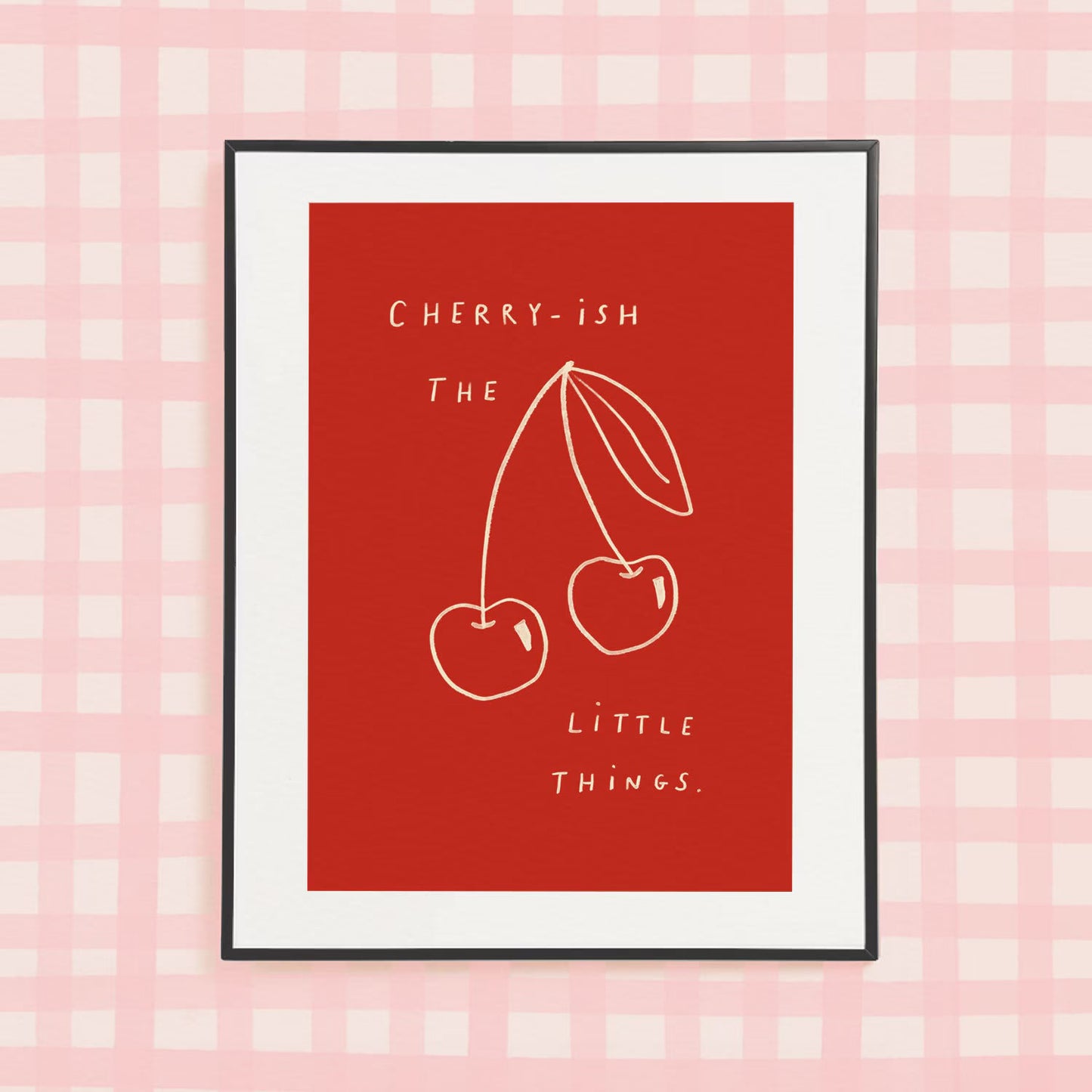 ‘Cherry-ish The Little Things’ A4 Print