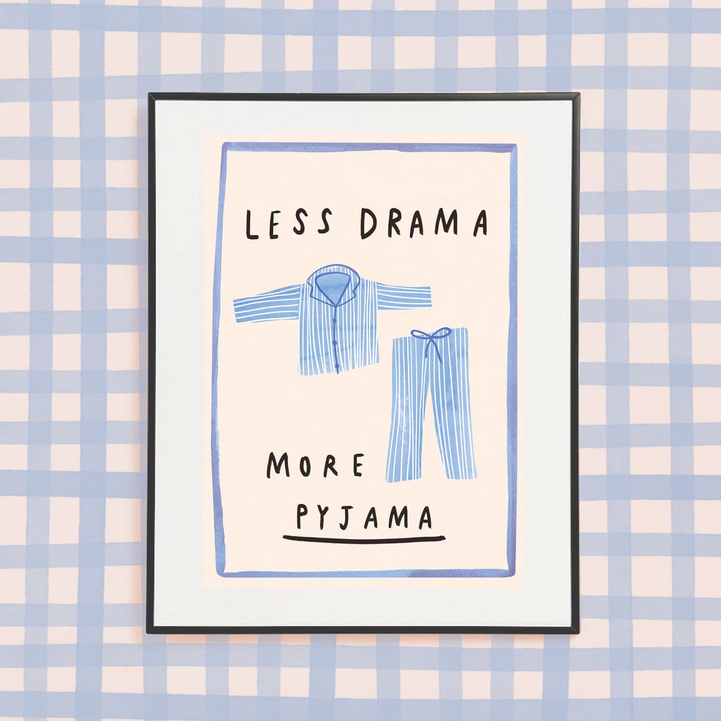 ‘Less Drama, More Pyjama’ A4 Print