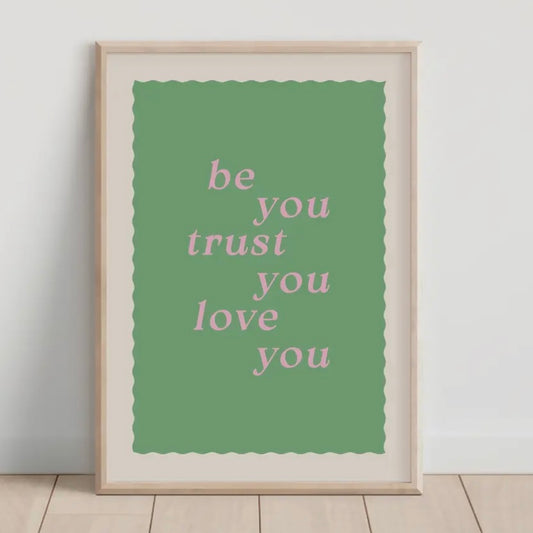 Be You, Trust You, Love You A4 Print