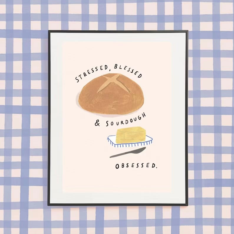 ‘Stressed, Blessed & Sourdough Obessesed’ A4 Print