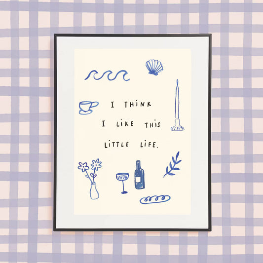 ‘I Think I Like This Little Life’ A4 Print