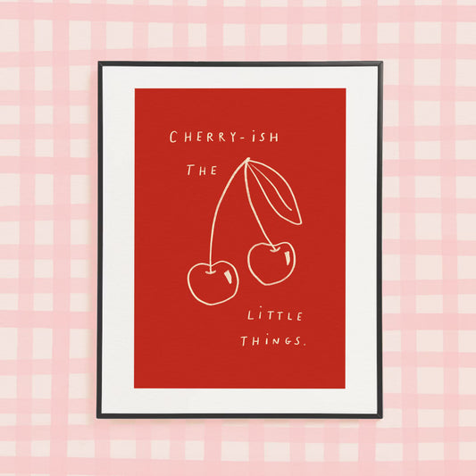 ‘Cherry-ish The Little Things’ A4 Print