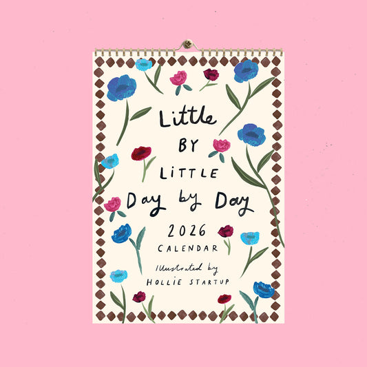 ‘Little By Little, Day By Day’ 2026 Calendar (By Hollie Startup)