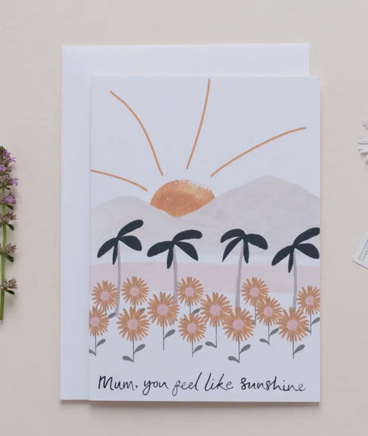 Mum You Feel Like Sunshine Greeting Card