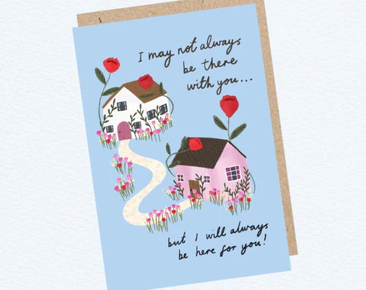 ‘I May Not Always Be There With You, But I Will Always Be Here For You’ Greeting Card
